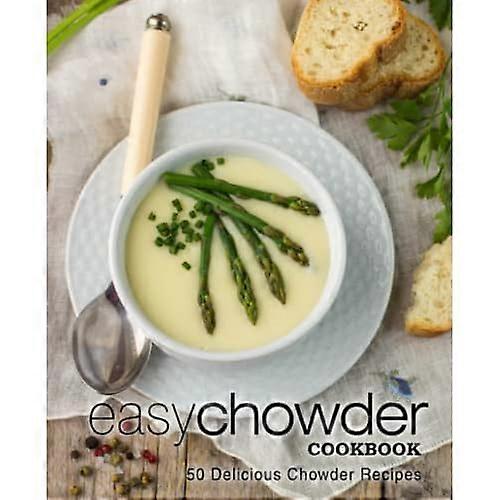 Enkel Chowder-kokbok: 50 läckra Chowder-recept