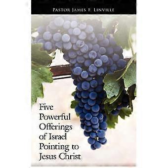 Five Powerful Offerings Of Israel Pointing To Jesus Christ