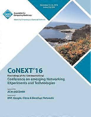 CoNEXT 16 12th International Conference on Emerging Networking Experiments & Technologies