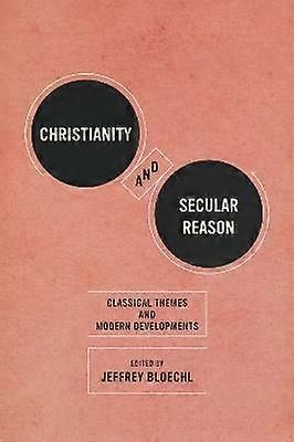 Christianity and Secular Reason - Classical Themes and Modern Developments