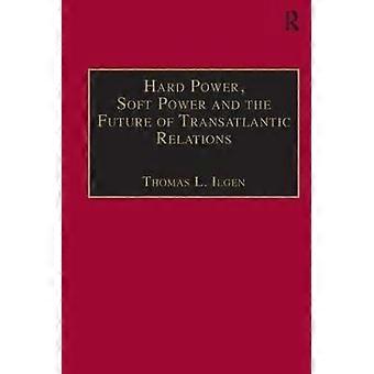 Hard Power Soft Power and the Future of Transatlantic Relations