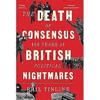 The Death of Consensus 100 Years of British Political Nightmares
