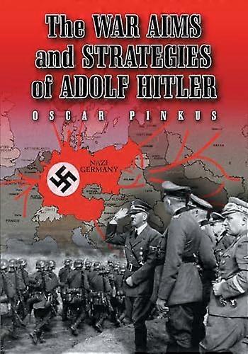 The War Aims and Strategies of Adolf Hitler