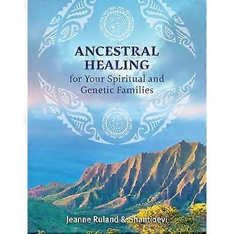 Ancestral Healing for Your Spiritual and Genetic Families