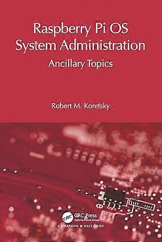 Raspberry Pi OS System Administration: Ancillary Topics (Raspberry Pi OS System Administration with systemd)
