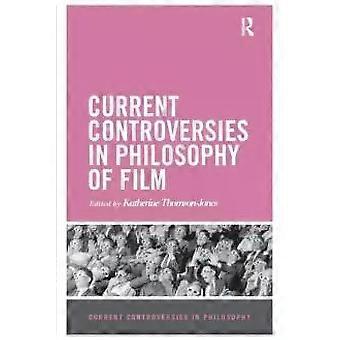 Current Controversies In Philosophy Of Film - Katherine Thomson-Jones