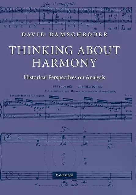 Thinking About Harmony Historical Perspectives On Analysis - David Damschroder