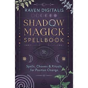 Shadow Magick Spellbook 144 Spells Charms & Rituals for Positive Change