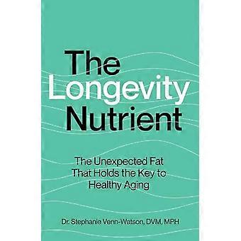 The Longevity Nutrient The Unexpected Fat That Holds the Key to Healthy Aging