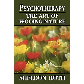 Psychotherapy The Art Of Wooing Nature - Sheldon Roth - Paperback - English Book - Psychotherapy