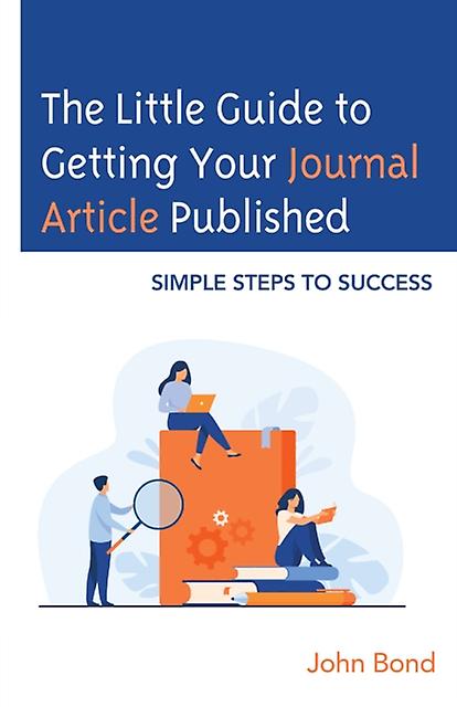 The Little Guide To Getting Your Journal Article Published by Bond & John & BA Paperback Book