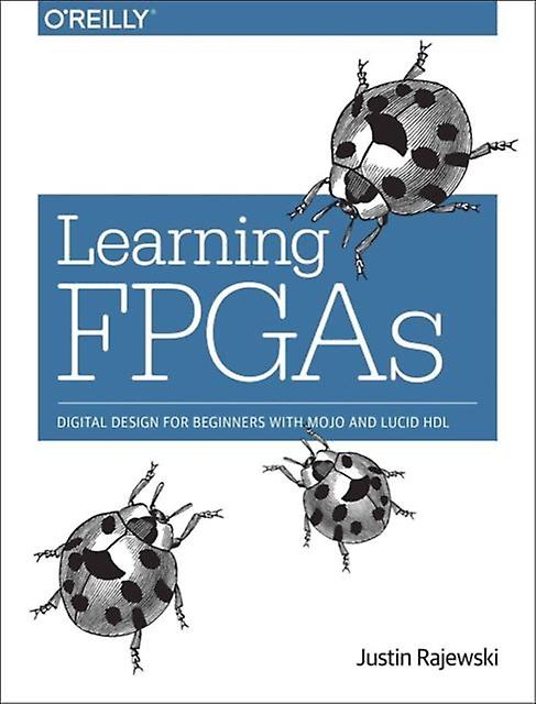 Learning Fpgas - Justin Rajewski - Electronics: circuits and components - O'Reilly Media - Paperback
