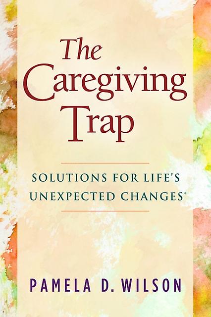 The Caregiving Trap by Pamela D. Wilson Paperback
