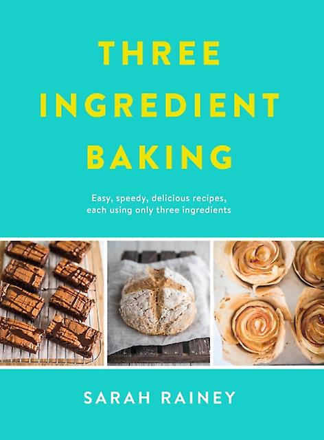 Three Ingredient Baking - Sarah Rainey - Quick and easy cookery Penguin Books Ltd (Paperback)
