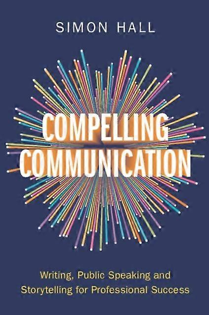 Compelling Communication by Simon University of Cambridge Hall Paperback