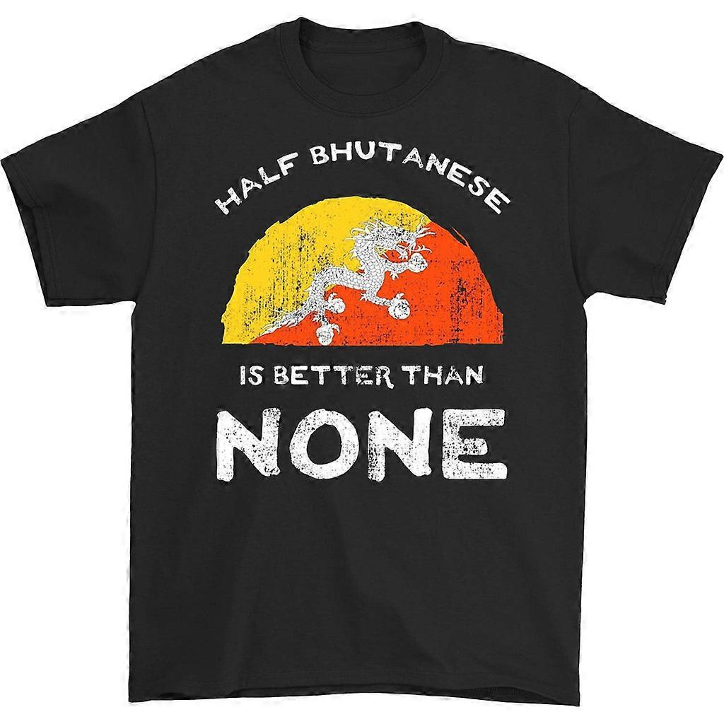 Half Bhutanese Is Better Than None T-shirt
