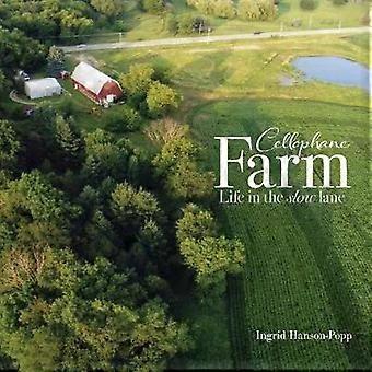 Cellophane Farm Life In The Slow Lane - Ingrid Hanson-Popp