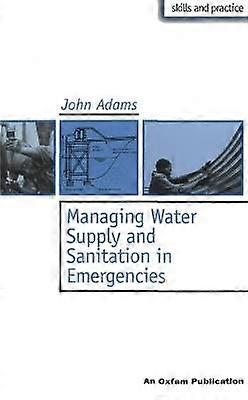 Managing Water Supply and Sanitation in Emergencies Oxfam Skills and Practice