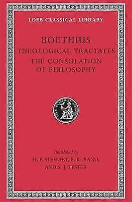 Theological Tractates. The Consolation of Philosophy