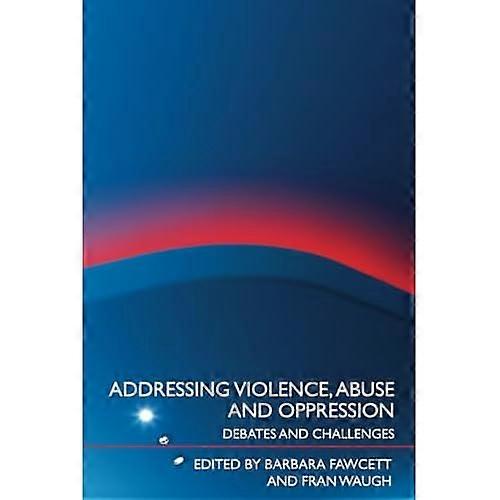 Addressing Violence, Abuse and Oppression: Debates and Challenges