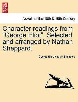 Character readings from George Eliot Selected and arranged by Nathan Sheppard