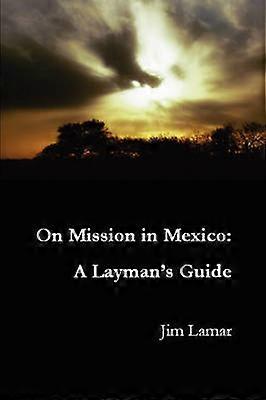 On Mission in Mexico: A Layman's Guide