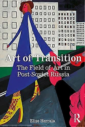 Art of Transition: The Field of Art in Post Soviet Russia