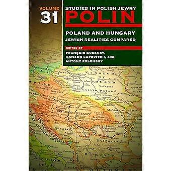 Polin Studies in Polish Jewry Volume 31 Poland and Hungary Jewish Realities Compared