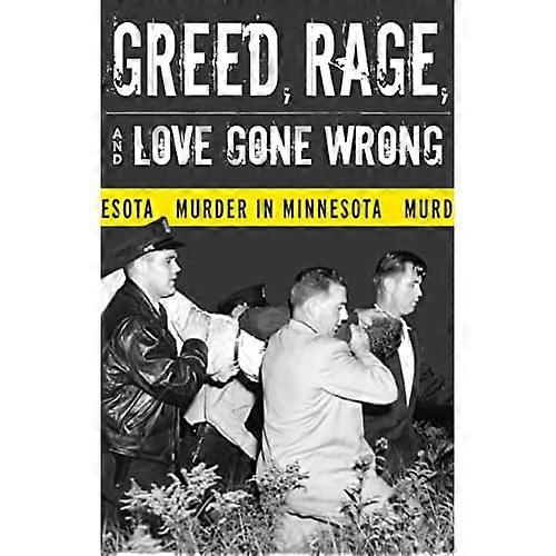 Greed, Rage, and Love Gone Wrong: Murder in Minnesota