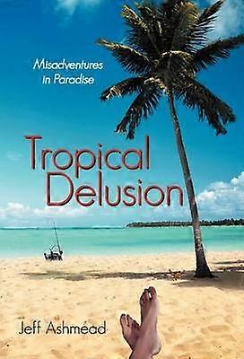 Tropical Delusion Misadventures in Paradise