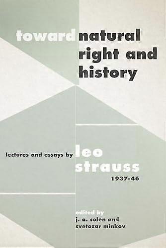 Toward Natural Right and History: Lectures and Essays by Leo Strauss 1937 1946