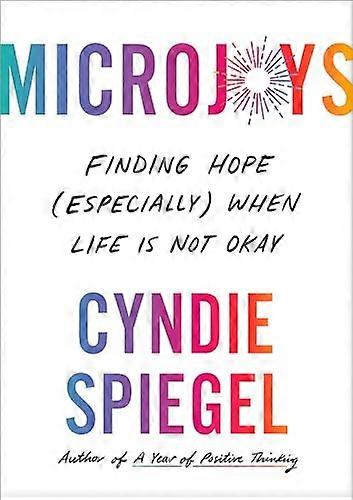 Microjoys: Finding Hope (Especially) When Life is Not Okay