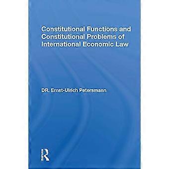 Constitutional Functions and Constitutional Problems of International Economic Law