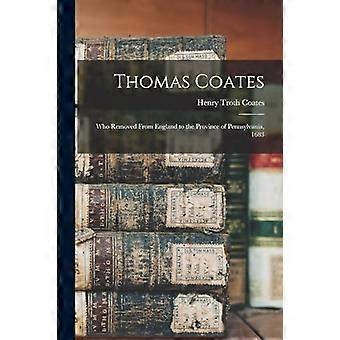 Thomas Coates : der 1683 von England in die Provinz Pennsylvania übersiedelte