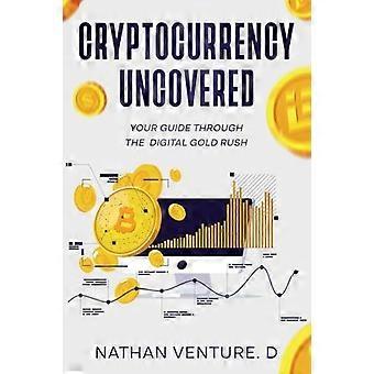 Cryptocurrency Uncovered: Ihr Wegweiser durch den digitalen Goldrausch