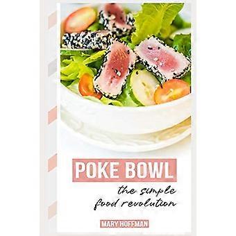 Poke Bowls, die Revolution des einfachen Essens: Ein bisschen Geschichte, schnelle & einfache Rezepte