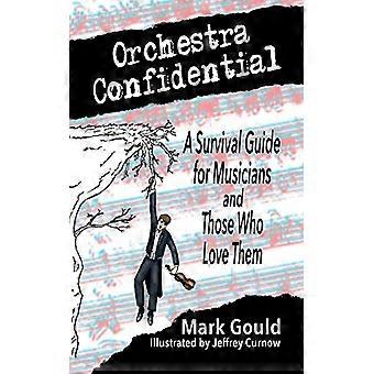 Orchestra Confidential: Ein Leitfaden für Überlebende für Musiker und diejenigen, die sie lieben