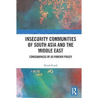 Insecurity Communities of South Asia and the Middle East Consequences of US Foreign Policy