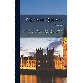 The Irish Querist A Series Of Questions Proposed For The Consideration Of All Wh - Isaac Butt - Paperback - English Book - History