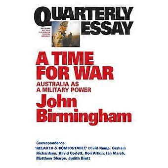 A Time For War Australia As A Military Power Quarterly Essay 20 - John Birmingham - Paperback - English Book - History