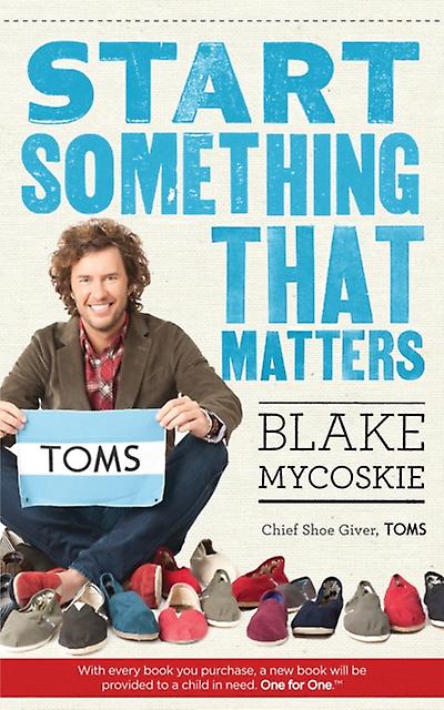 Start Something That Matters by Blake Mycoskie Paperback Book