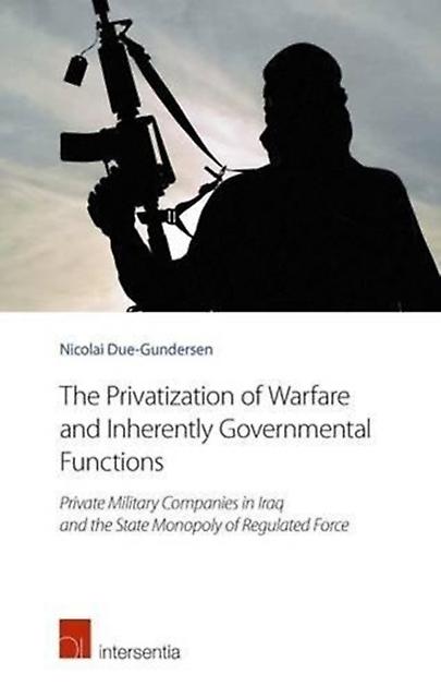 The Privatization Of Warfare And Inherently Governmental Functions by Nicolai Due-Gundersen Paperback