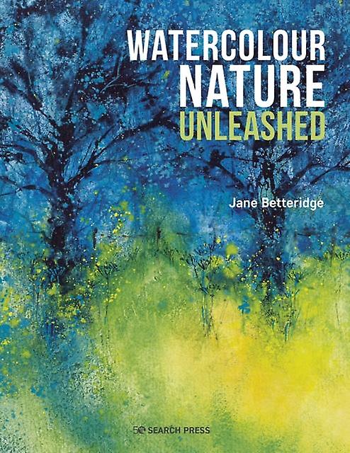 Watercolour Nature Unleashed by Jane Betteridge Paperback Book