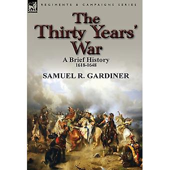 The Thirty Years' War A Brief History 1618-1648 - Samuel R. Gardiner