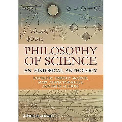 The Philosophy of Science: An Historical Anthology (Blackwell Philosophy Anthologies)