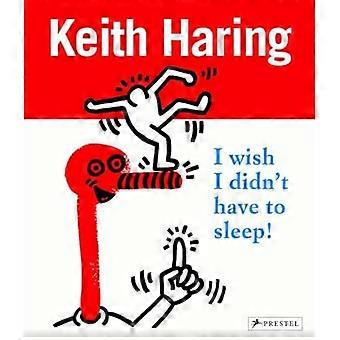 Keith Haring: Ich wünschte, ich hätte nicht't müssen schlafen