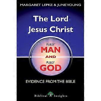 The Lord Jesus Christ Fully Man And Fully God Evidence From The Bible - Margaret Lepke - Paperback - en Book