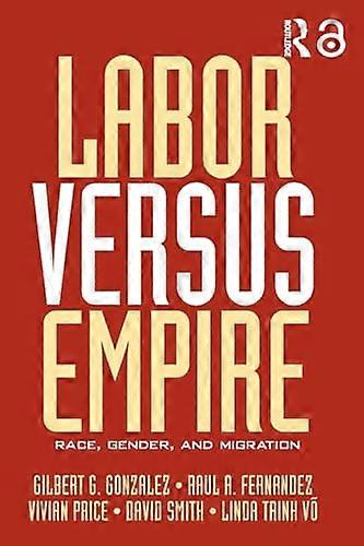 Labor Versus Empire: Race Gender Migration