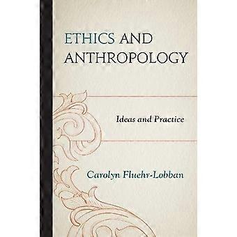 Ética e Antropologia: Ideias e Práticas - Carolyn Fluehr-Lobban