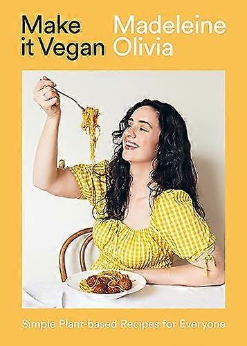 Make it Vegan Simple Plant based Recipes for Everyone